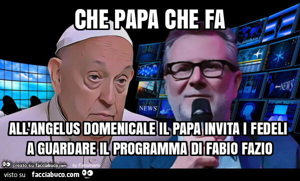 Che papa che fa all'angelus domenicale il papa invita i fedeli a guardare il programma di fabio fazio