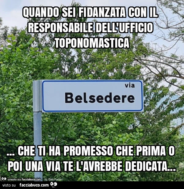 Quando sei fidanzata con il responsabile dell'ufficio toponomastica&hellip; che ti ha promesso che prima o poi una via te l'avrebbe dedicata