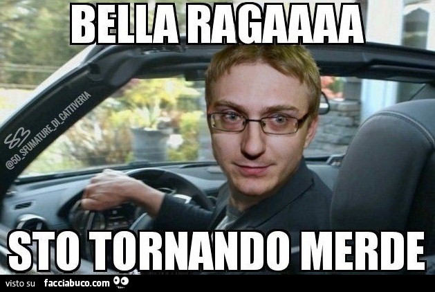 Sto tornandoo merde