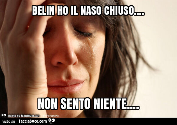 Belin ho il naso chiuso… non sento niente