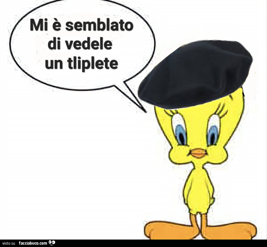 Mi è semblato di vedele un tliplete