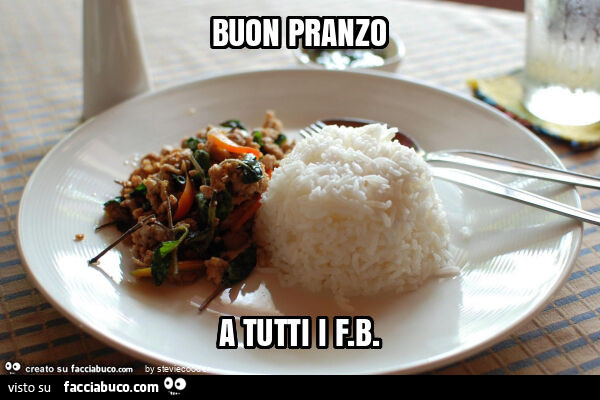 Buon pranzo a tutti i f. B