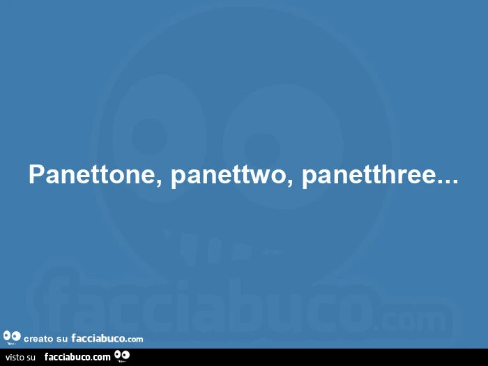Panettone, panettwo, panetthree