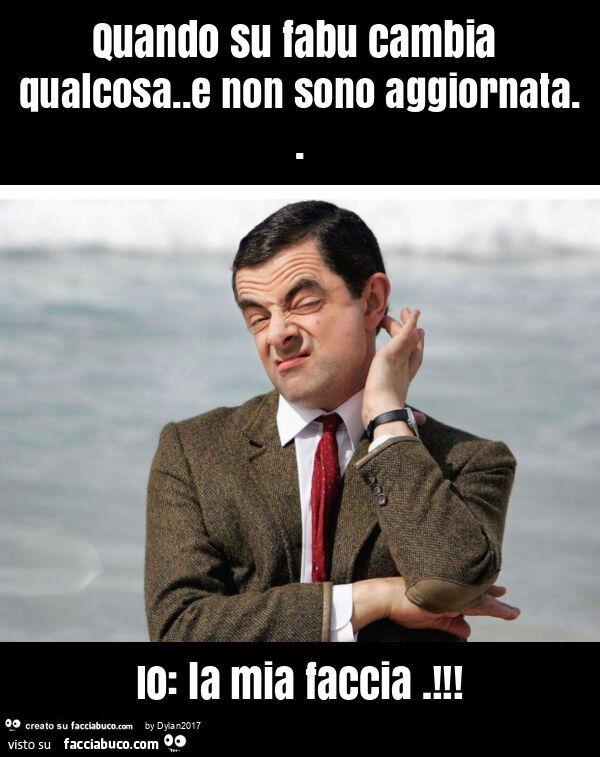 Quando su fabu cambia qualcosa. E non sono aggiornata. Io: la mia faccia