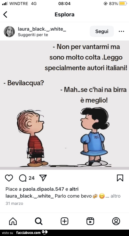 Non per vantarmi ma sono molto colta. Leggo specialmente autori italiani! Bevilacqua? Mah, se c'hai na birra è meglio