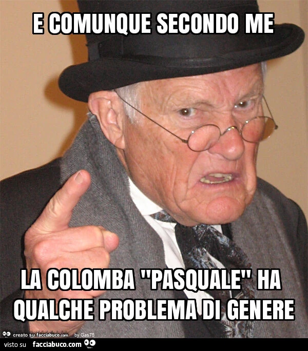 E comunque secondo me la colomba "pasquale" ha qualche problema di genere