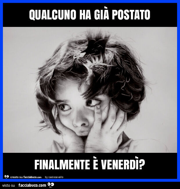 Qualcuno ha già postato finalmente è venerdì?