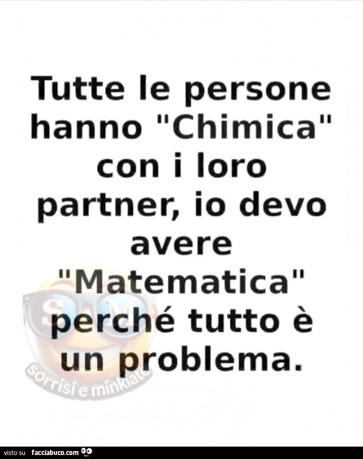 Tutte le persone hanno chimica con i loro partner, io devo avere matematica perché tutto è un problema