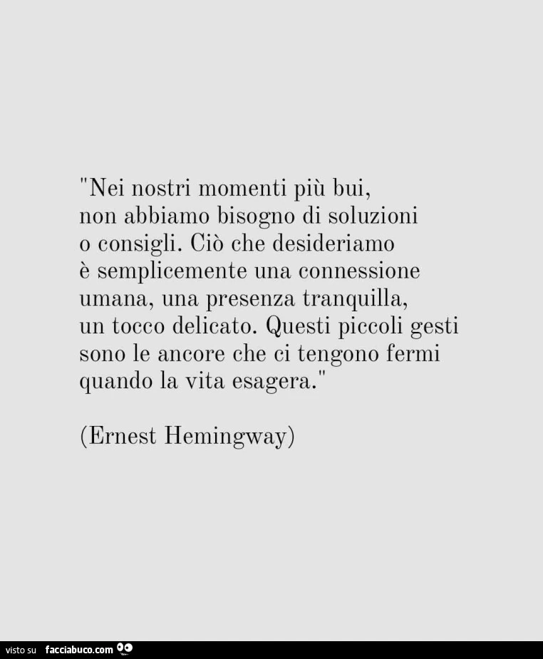 Nei nostri momenti più bui, non abbiamo bisogno di soluzioni o consigli. Ciò che desideriamo è semplicemente una connessione umana