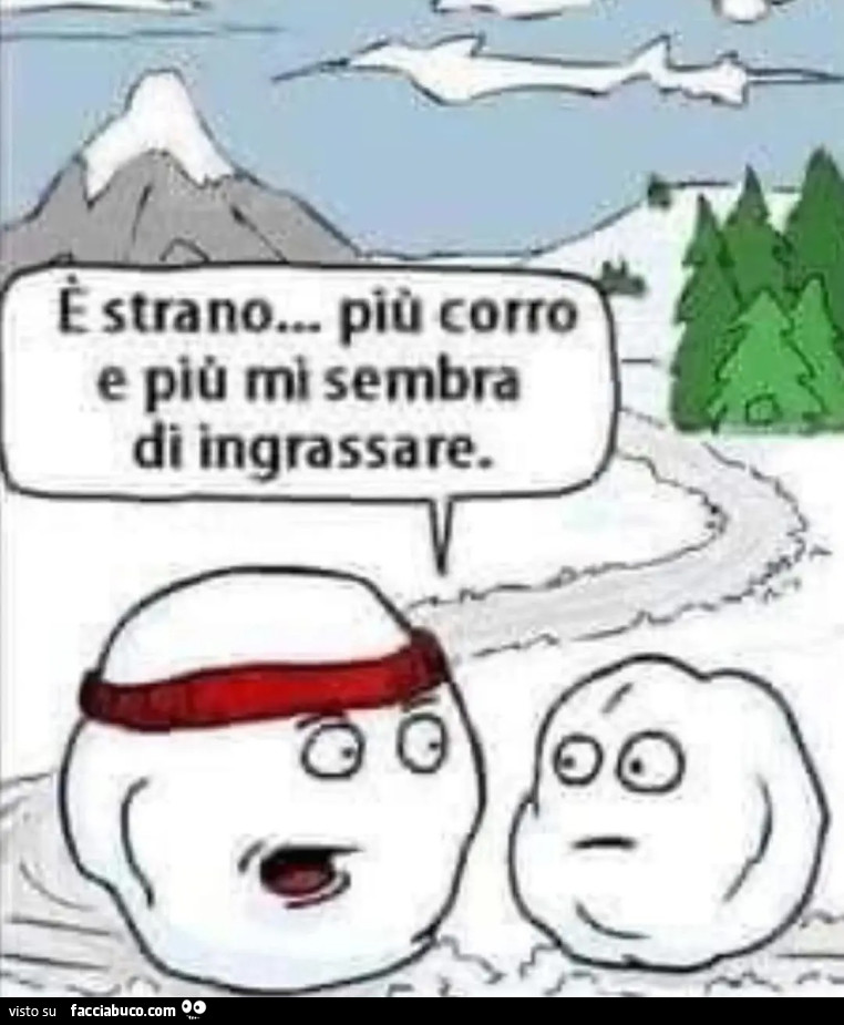 È strano più corro e più mi sembra di ingrassare neve vignetta