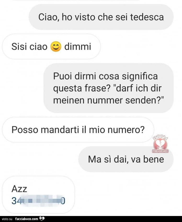 Ciao, ho visto che sei tedesca. Sisi ciao dimmi. Puoi dirmi cosa significa questa frase? Darf ich dir meinen nummer senden? Posso mandarti il mio numero? Ma sì dai, va bene