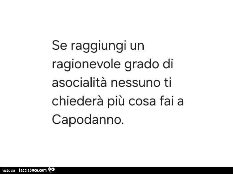 Se raggiungi un ragionevole grado di asocialità nessuno ti chiederà più cosa fai a capodanno