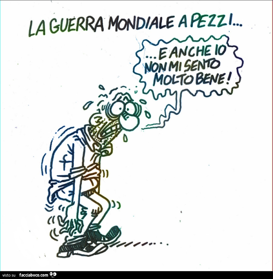 La guerra mondiale a pezzi… e anche io non mi sento molto bene