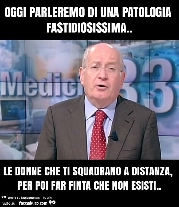 Oggi parleremo di una patologia fastidiosissima. Le donne che ti squadrano a distanza, per poi far finta che non esisti