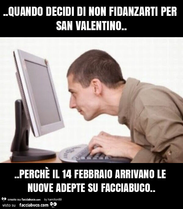 Quando decidi di non fidanzarti per san valentino… perchè il 14 febbraio arrivano le nuove adepte su facciabuco