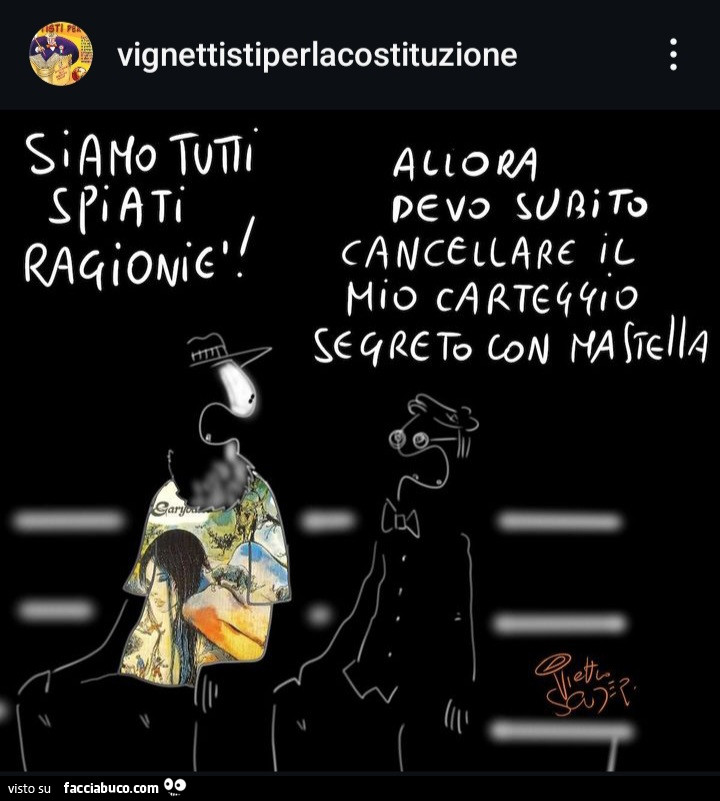 Siamo tutti spiati ragioniè. Allora devo subito cancellare il mio carteggio segreto con Mastella