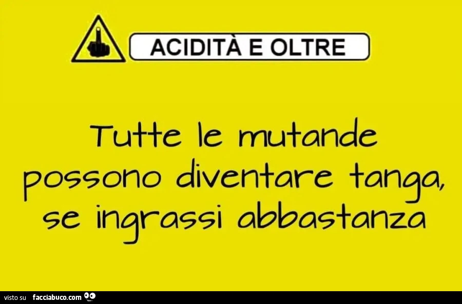 Tutte le mutande possono diventare tanga se ingrassi abbastanza