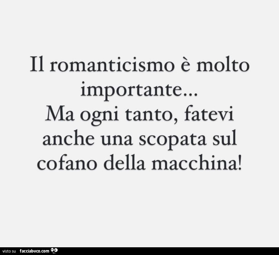 Il romanticismo è molto importante… ma ogni tanto, fatevi anche una scopata sul cofano della macchina