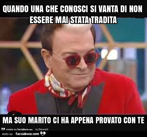 Quando una che conosci si vanta di non essere mai stata tradita ma suo marito ci ha appena provato con te