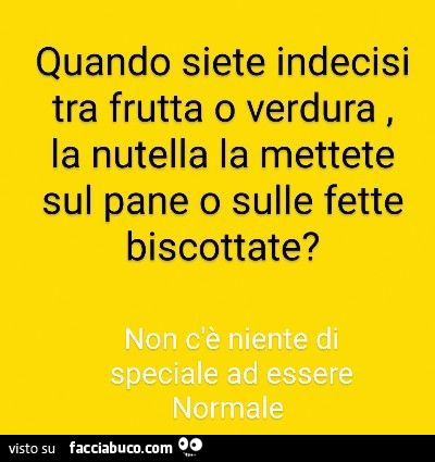 Quando siete indecisi tra frutta o verdura, la nutella la mettete sul pane o sulle fette biscottate?