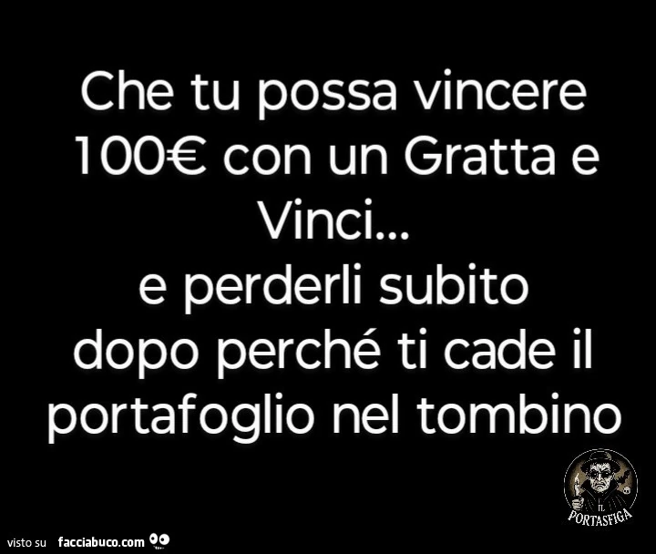Che tu possa vincere 100€ con un gratta e vinci&hellip; e perderli subito dopo perché ti cade il portafoglio nel tombino