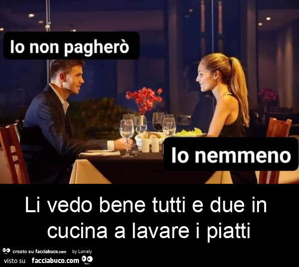 Li vedo bene tutti e due in cucina a lavare i piatti