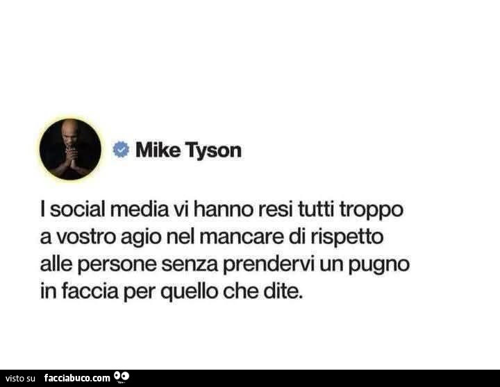 I social media vi hanno resi tutti troppo a vostro agio nel mancare di rispetto alle persone senza prendervi un pugno in faccia per quello che dite