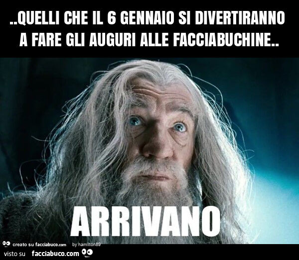 Quelli che il 6 gennaio si divertiranno a fare gli auguri alle facciabuchine