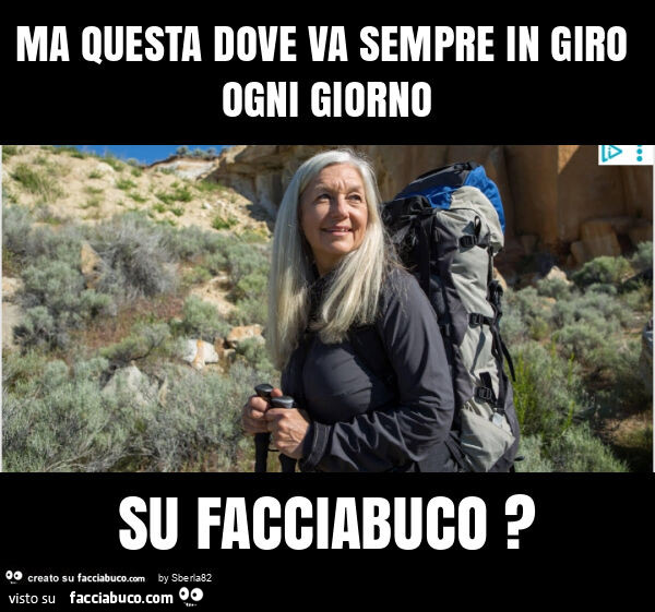 Ma questa dove va sempre in giro ogni giorno su facciabuco?