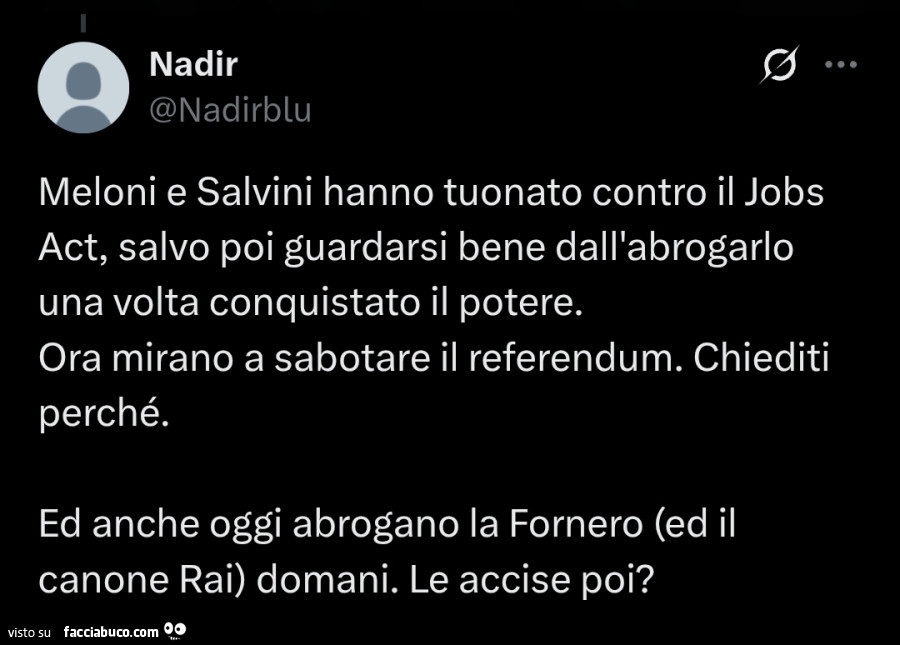 Meloni e salvini hanno tuonato contro il jobs act, salvo poi guardarsi bene dall'abrogarlo una volta conquistato il potere. Ora mirano a sabotare il referendum