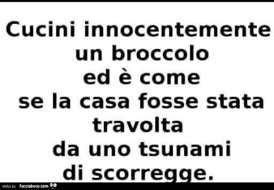 Cucini innocentemente un broccolo ed è come se la casa fosse stata travolta da uno tsunami di scorregge