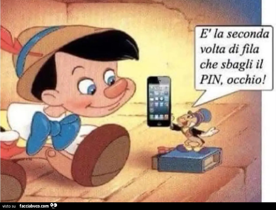 È la seconda volta che sbagli il pin occhio pinocchio cellulare