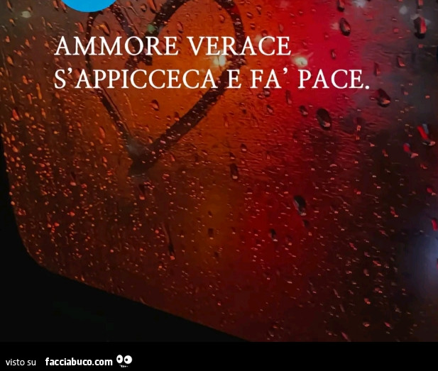 Ammore verace s'appicceca e fà pace
