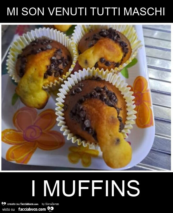 Mi son venuti tutti maschi i muffins