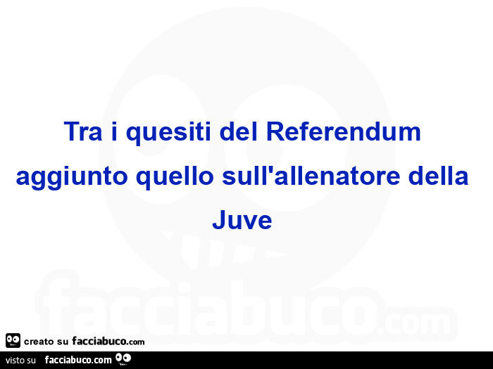 Tra i quesiti del referendum aggiunto quello sull'allenatore della juve
