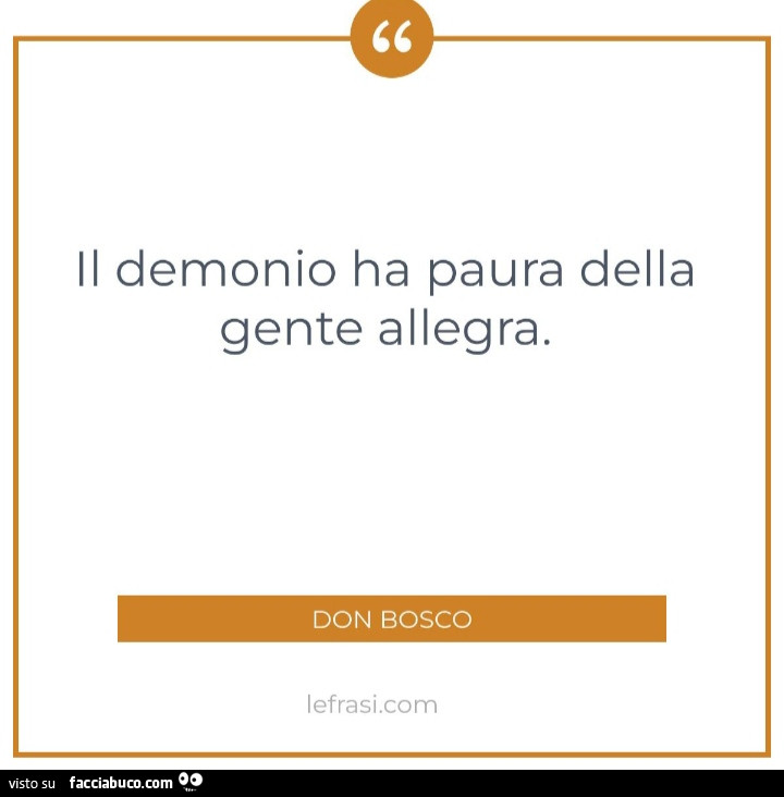 Il demonio ha paura della gente allegra. Don Bosco