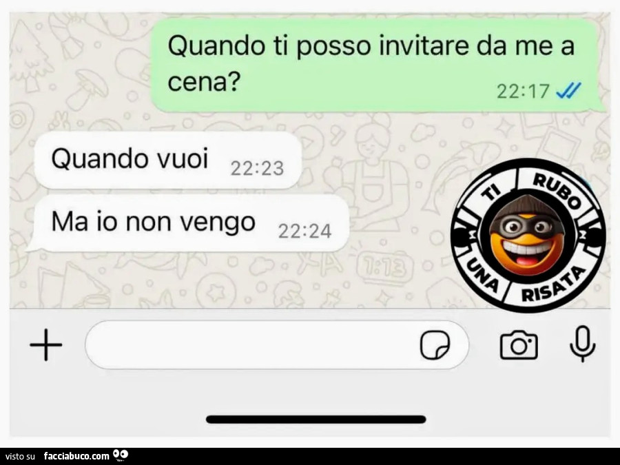 Quando ti posso invitare da me a cena? Quando vuoi ma io non vengo