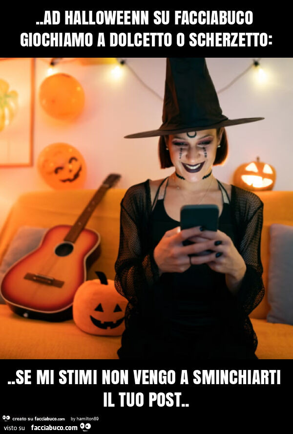 Ad halloweenn su facciabuco giochiamo a dolcetto o scherzetto: . Se mi stimi non vengo a sminchiarti il tuo post