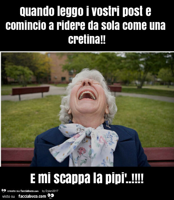 Quando leggo i vostri post e comincio a ridere da sola come una cretina! E mi scappa la pipì