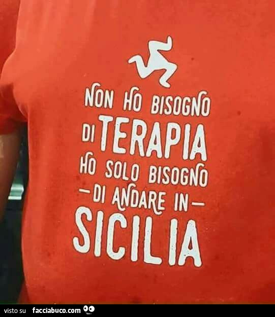 Non ho bisogno di terapia ho solo bisogno di andare in sicilia