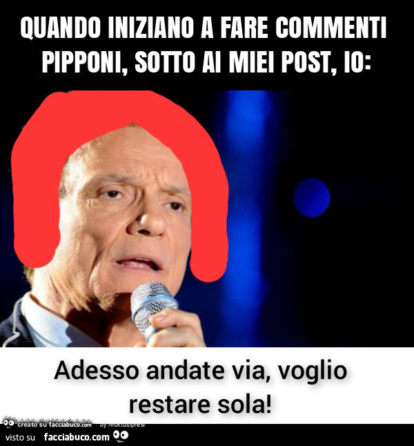 Quando iniziano a fare commenti pipponi, sotto ai miei post, io