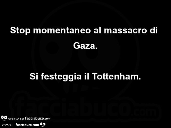 Stop momentaneo al massacro di gaza. Si festeggia il tottenham