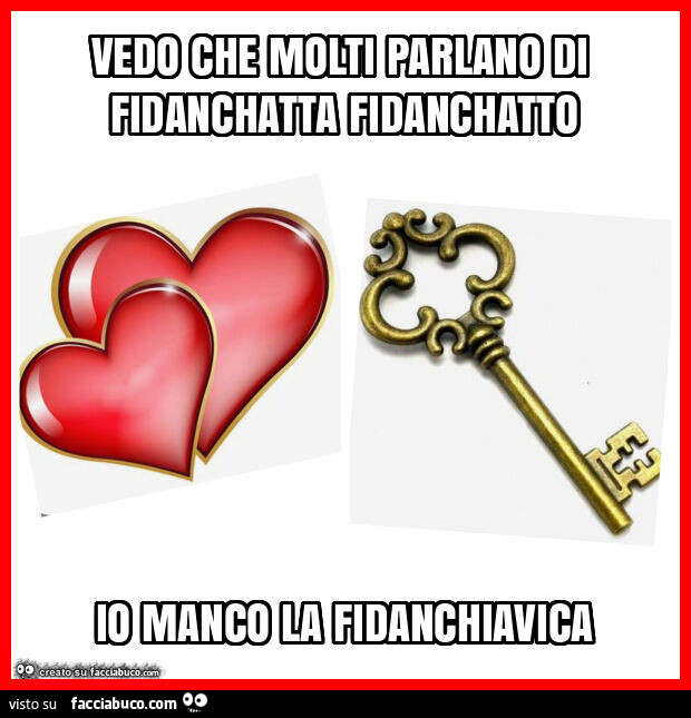 Vedo che molti parlano di fidanchatta fidanchatto io manco la fidanchiavica