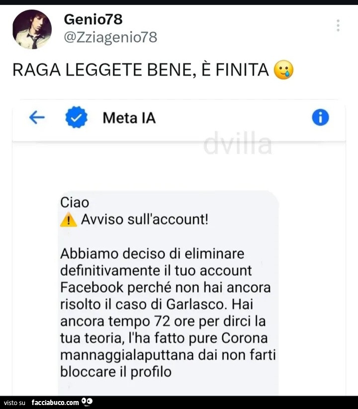 Abbiamo deciso di eliminare definitivamente il tuo account facebook perché non hai ancora risolto il caso di garlasco. Hai ancora tempo 72 ore per dirci la tua teoria