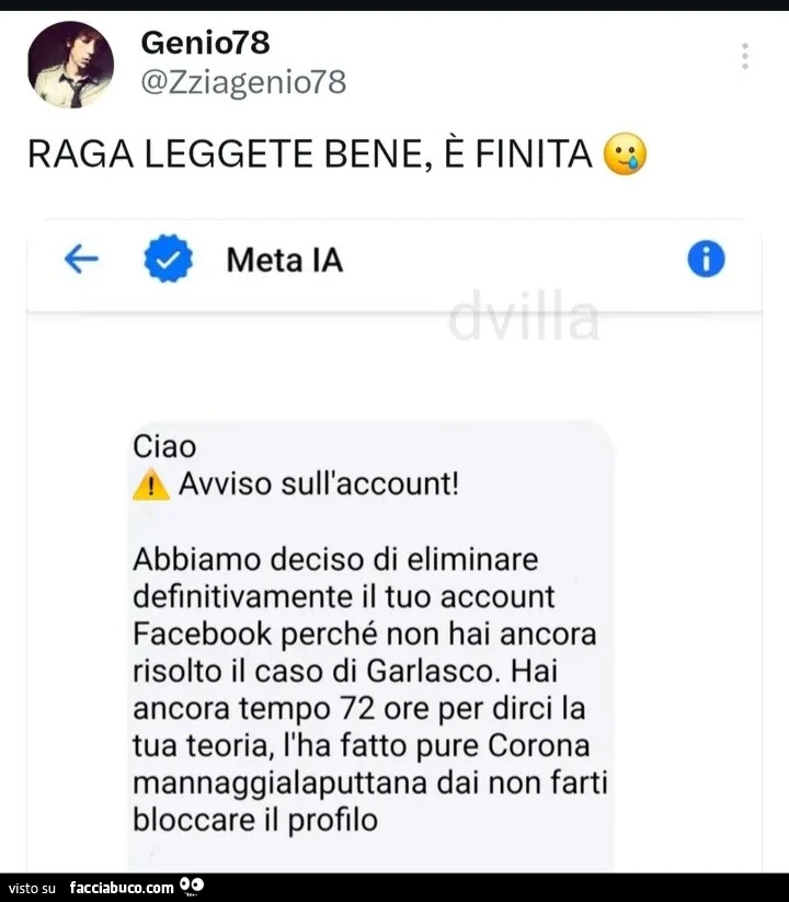 Abbiamo deciso di eliminare definitivamente il tuo account facebook perché non hai ancora risolto il caso di garlasco. Hai ancora tempo 72 ore per dirci la tua teoria