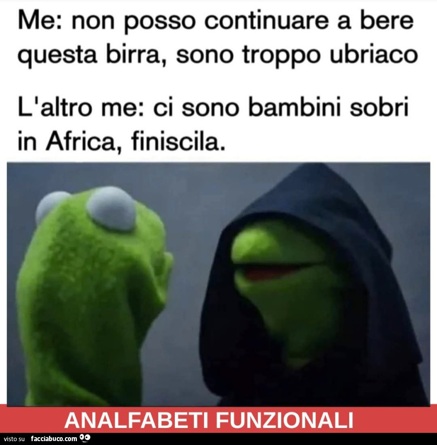 Me non posso continuare a bere questa birra sono troppo ubriaco l'altro me ci sono bambini sobri in Africa finiscila