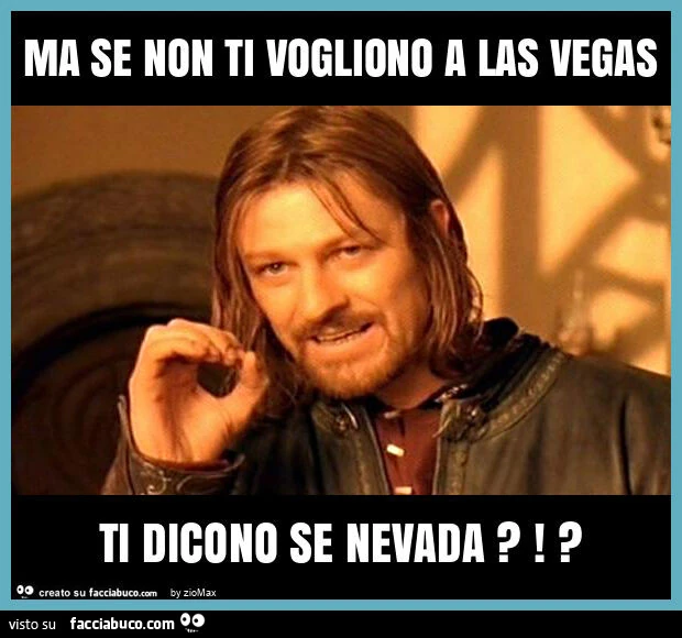 Ma se non ti vogliono a las vegas ti dicono se nevada?!?