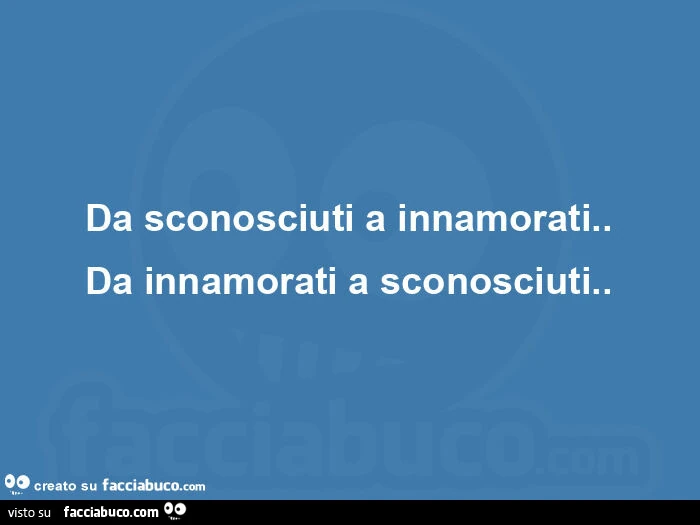 Da sconosciuti a innamorati. Da innamorati a sconosciuti