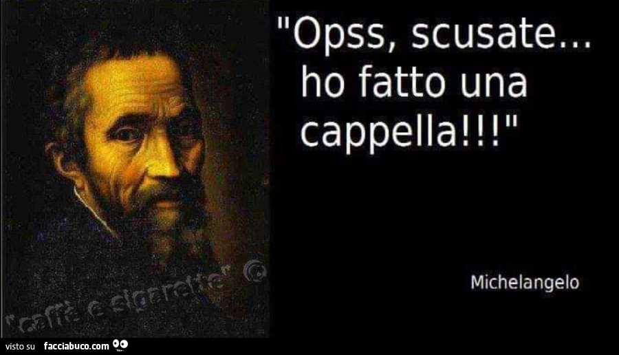 Opss, scusate… ho fatto una cappella! Michelangelo