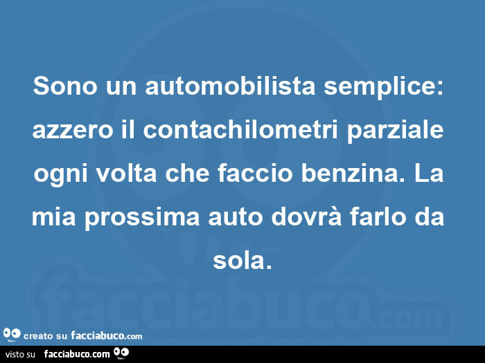 Sono un automobilista semplice: azzero il contachilometri parziale ogni volta che faccio benzina. La mia prossima auto dovrà farlo da sola